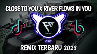 DJ CLOSE TO YOU X RIVER FLOWS IN YOU _VIRAL_REMIX_TERBARU_TIKTOK_2023