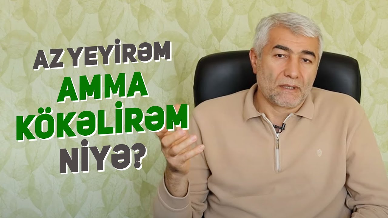 Az yeyirəm ancaq kökəlirəm, niyə? | Kökəlmə səbəbələri - Sağlam qidalanma - Obez | Fizuli Hüseynov