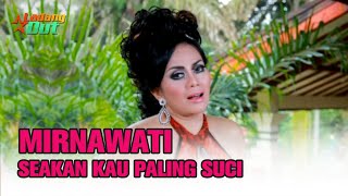 Mirnawati - Seakan Kau Paling Suci