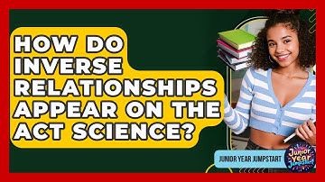 How Do Inverse Relationships Appear On The ACT Science? - Junior Year Jumpstart