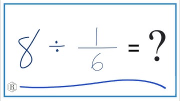 8   Divided by  1/6   (Eight Divided by One-Sixth)