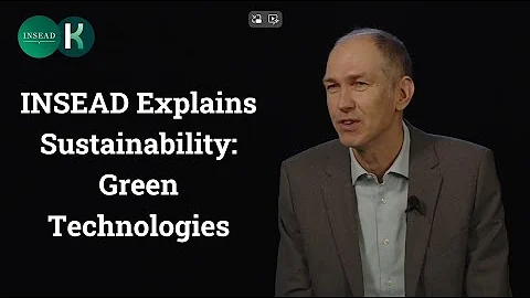INSEAD Explains Sustainability: Green Tech