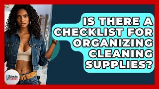 Is There A Checklist For Organizing Cleaning Supplies? - Ultimate Life Hacks