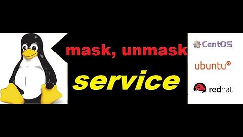 How to mask a service in Linux, benefits of masking a service in Linux. make no one can start servic