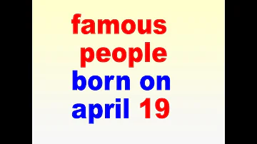 famous people born on april 19 l april 19 birthdays