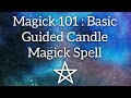 Basic 101 magick  guided candle magick spell to manifest your desires