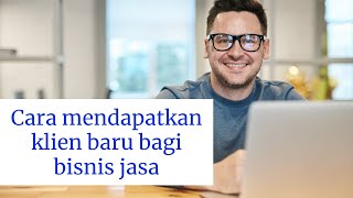 Cara mendapatkan klien baru bagi perusahaan atau bisnis jasa