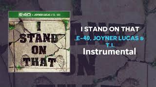 E-40 & Joyner Lucas & T.I. - I Stand On That (Instrumental)