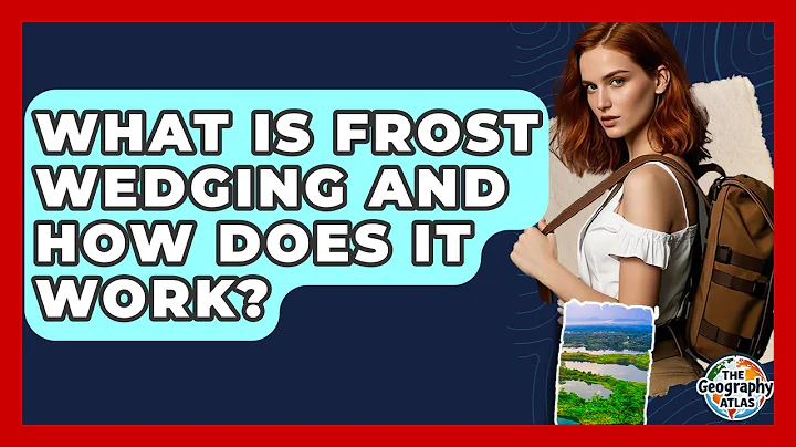 What Is Frost Wedging And How Does It Work? - The Geography Atlas
