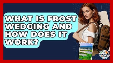 What Is Frost Wedging And How Does It Work? - The Geography Atlas