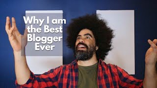 Why I am the Best Blogger Ever