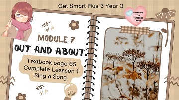 GET SMART PLUS 3 YEAR 3 | TEXTBOOK PAGE 65 | MODULE 7 OUT AND ABOUT | LESSON 1 | SING A SONG