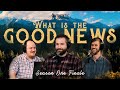 What is The Good News? | Season One Finale: Ep. 27 - The Authentic Christian Podcast