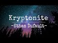 Ethan dufault kryptonite lyrics