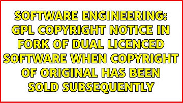 GPL Copyright notice in fork of dual licenced software when copyright of original has been sold...