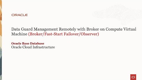 Data Guard Management Locally with Broker on VM Database Systems Broker/Fast-Start Failover/Observer