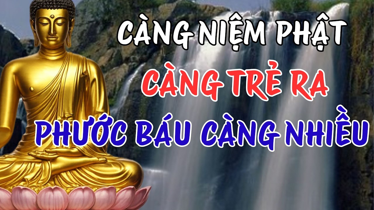 Càng Niệm Phật Càng Trẻ Ra, May Mắn Hơn – Lời Phật Dạy Về Phước Báu Và Hạnh Phúc Âm Thầm