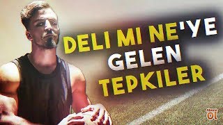 DELİ Mİ NE'YE GELEN TEPKİLER