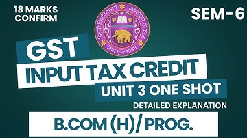 Input Tax Credit GST: Unit 3 One-Shot Explanation | GST & Custom Law | DU, DUSOL