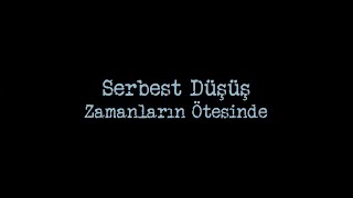Serbest Düşüş - Zamanların Ötesinde 