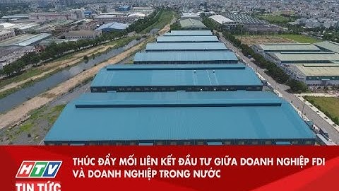 THÚC ĐẨY MỐI LIÊN KẾT ĐẦU TƯ GIỮA DOANH NGHIỆP FDI VÀ DOANH NGHIỆP TRONG NƯỚC| HTV TIN TỨC