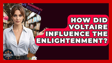 How Did Voltaire Influence The Enlightenment? - The Ethical Compass