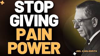 STOP GIVING PAIN POWER — DISCOVER TRUE FORGIVENESS & INNER FREEDOM (JOEL S GOLDSMITH)
