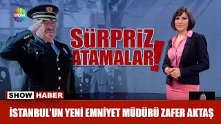 İstanbulun Yeni Emniyet Müdürü Zafer Aktaş