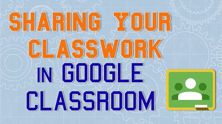 Sharing Your Classwork in Google Classroom