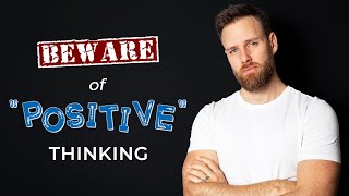 The DANGER of "POSITIVE THINKING" || Be Careful of This!!