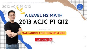 [Tim Gan Math | H2 Math Tuition]💡 Maclaurin and Power Series💡:  2013 ACJC Paper 1 Q12