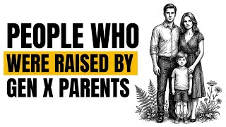 The Distinct Traits of Children Raised by Gen X