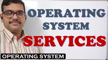 OPERATING SYSTEM SERVICES || SERVICES PROVIDED BY OPERATING SYSTEMS