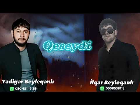 Yadigar Beyleqanli ft ilqar Beyleqanli Qeseydi 2023