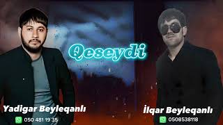 Yadigar Beyleqanli ft ilqar Beyleqanli Qeseydi 2023 Resimi