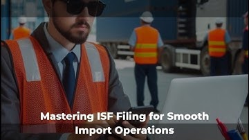 Mastering ISF Filing for Smooth Import Operations