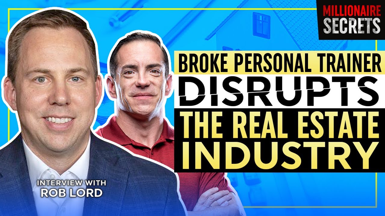 ROB LORD | From Broke Personal Trainer To Disrupting The Real Estate Industry | Millionaire Secrets