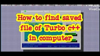 How to find saved file of Turbo c++ in our computer memory.