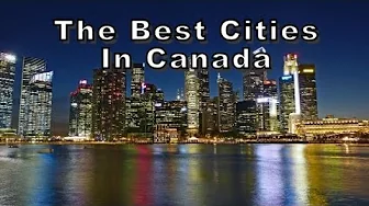 A look at some of Canada's greatest cities