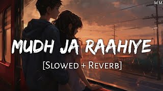 Mudh Ja Raahiye Slowed Reverb - Jubin Nautiyal Mutemoon