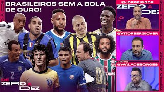 QUEM É O MELHOR JOGADOR BRASILEIRO QUE NUNCA GANHOU A BOLA DE OURO? | DE ZERO A DEZ