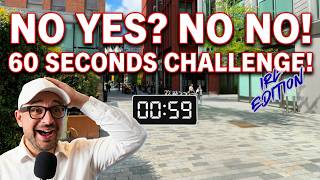 You Can't Say Yes or No For 60 Seconds!