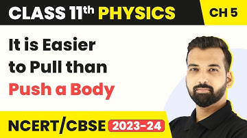 It is Easier to Pull than Push a Body - Laws of Motion | Class 11 Physics