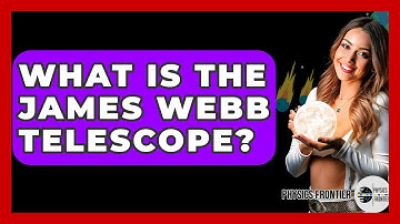 What Is The James Webb Telescope? - Physics Frontier