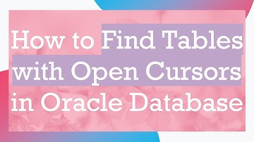 How to Find Tables with Open Cursors in Oracle Database