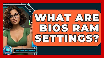 What Are BIOS RAM Settings? - Your Computer Companion