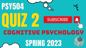 PSY504 | Cognitive Psychology | Quiz 2 MCQs | 100% accurate answers | 2 Quizzes Live attempt