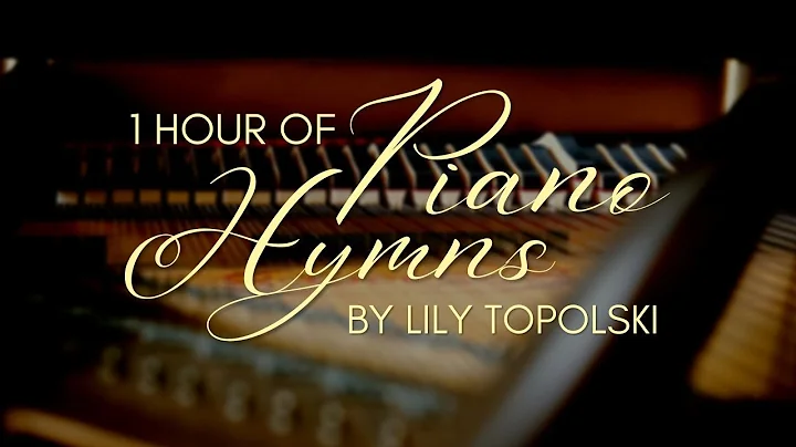 Lily Topolski - 1 Hour of Piano/Instrumental Hymns (Official 1-Hour Lyric Video)