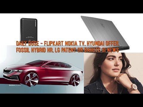 daily-dose---flipkart-nokia-tv,-hyundai-offer,-fossil-hybrid-hr,-lg-patent-or-bahute-si-news