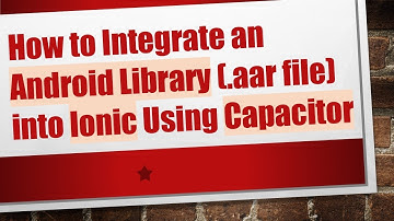 How to Integrate an Android Library (.aar file) into Ionic Using Capacitor